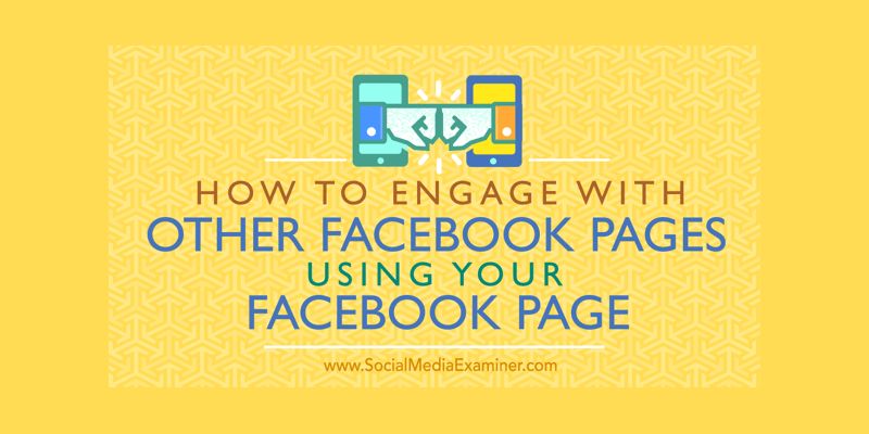 How to Engage With Other Facebook Pages Using Your Facebook Page