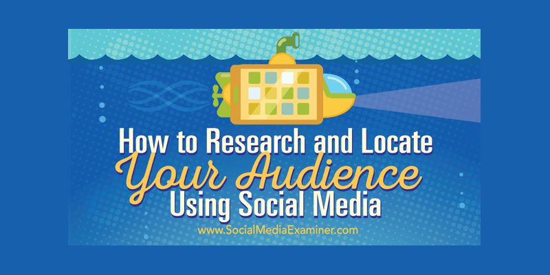 How to Research and Locate Your Audience Using Social Media