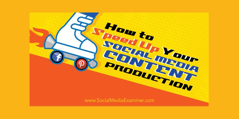 How to Speed Up Your Social Media Content Production