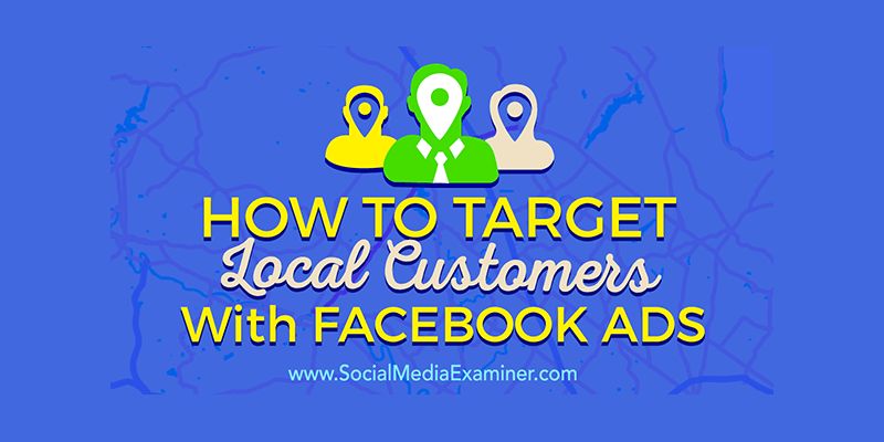 How to Target Local Customers With Facebook Ads