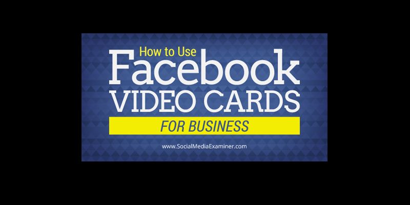 How to Use Facebook Video Cards for Business