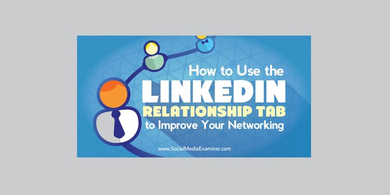 How to Use the LinkedIn Relationship Tab to Improve Your Networking