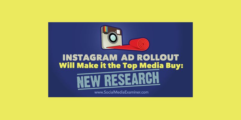 Instagram Ad Rollout Will Make It the Top Media Buy: New Research