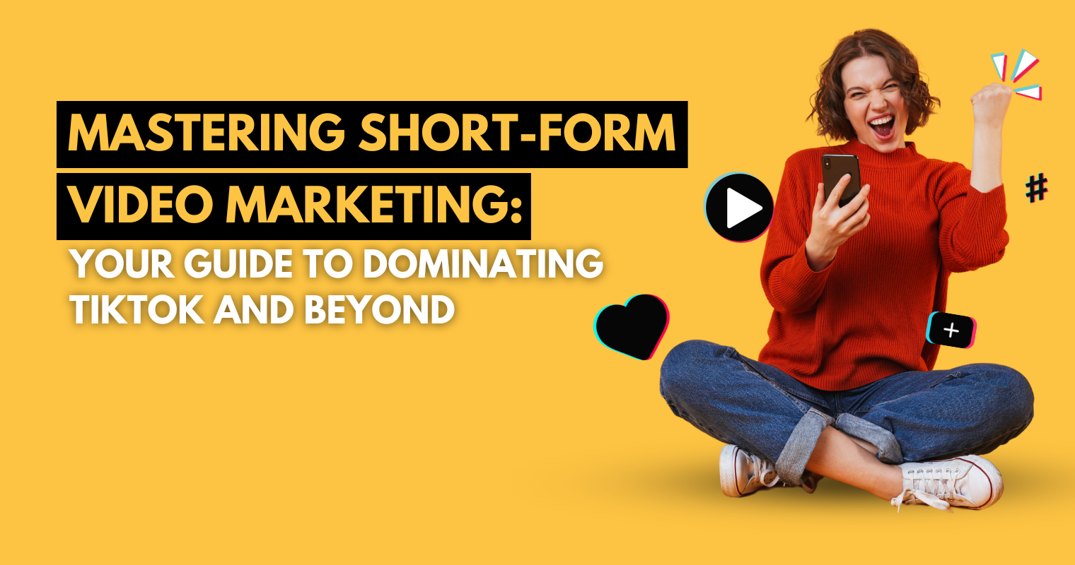 Mastering Short-Form Video Marketing: Your Guide to Dominating TikTok and Beyond