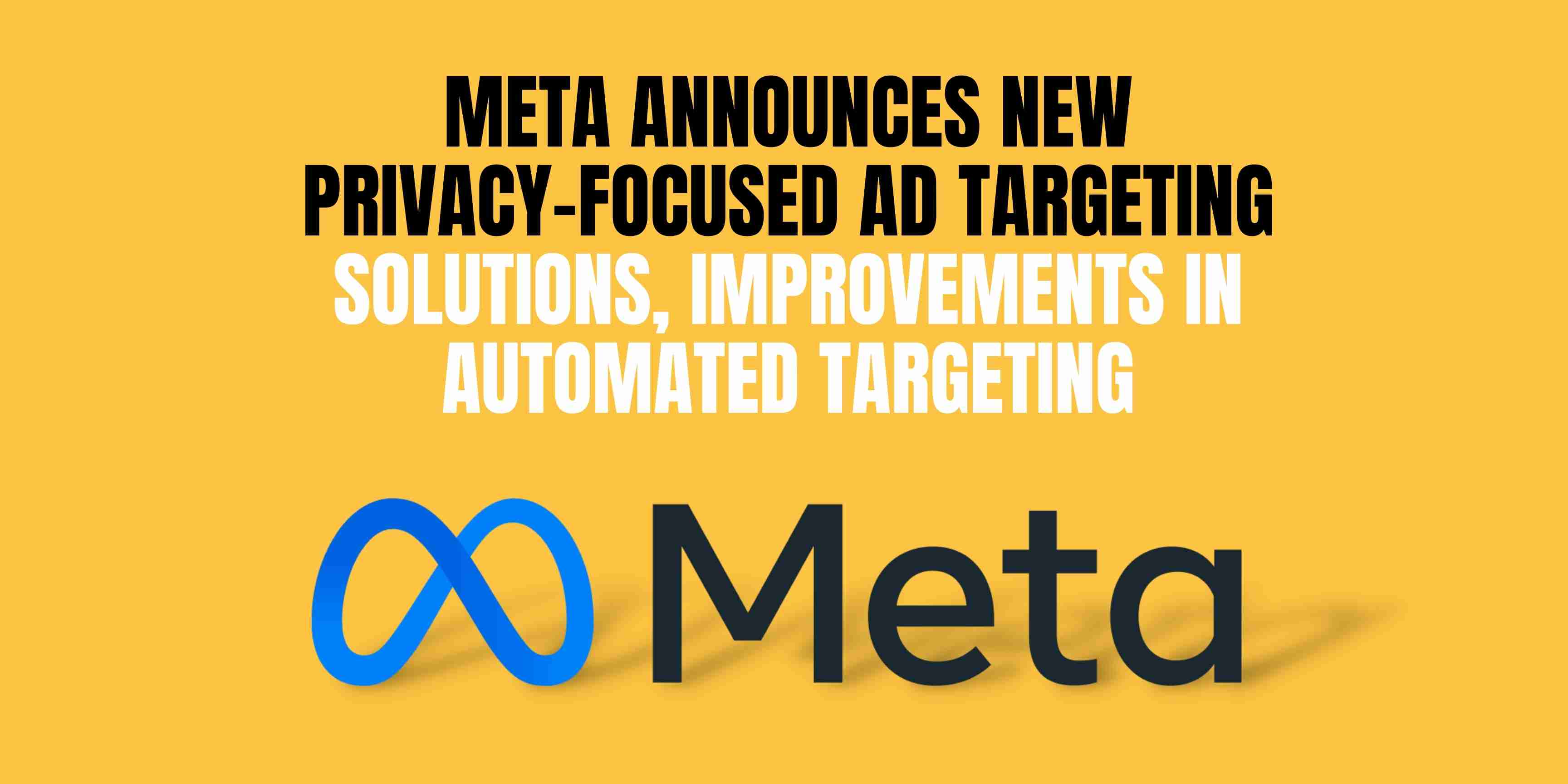 Meta Announces New Privacy-Focused Ad Targeting Solutions, Improvements in Automated Targeting
