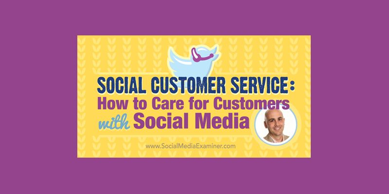 Social Customer Service: How to Care for Customers With Social Media