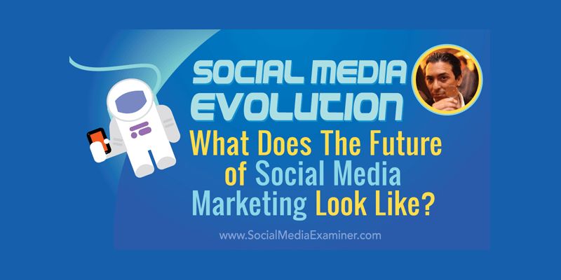Social Media Evolution: What Does the Future of Social Marketing Look Like?