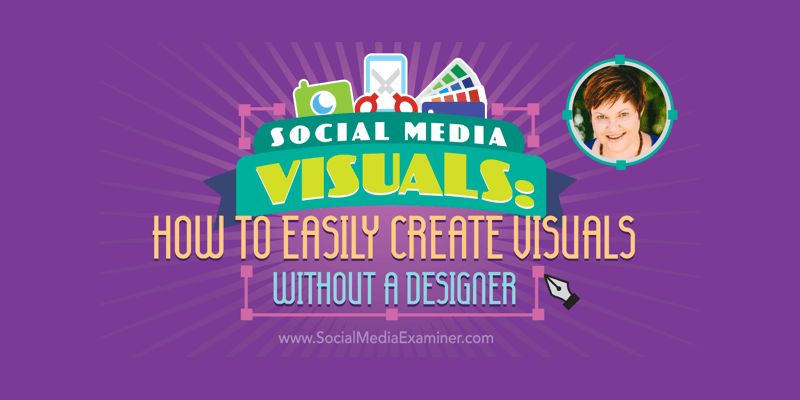 Social Media Visuals: How to Easily Create Visuals Without a Designer