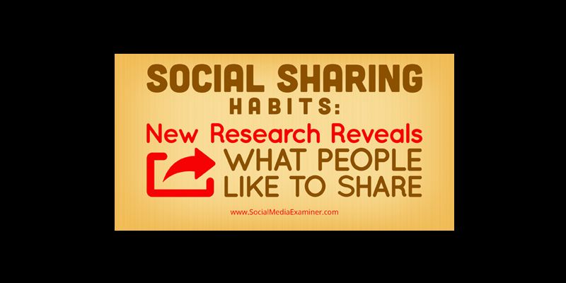 Social Sharing Habits: New Research Reveals What People Like to Share