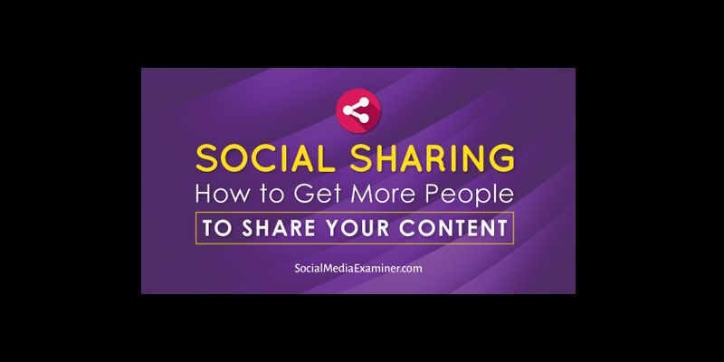 Social Sharing: How to Get More People to Share Your Content