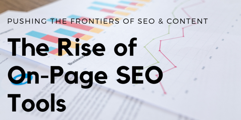 The Rise of On-Page SEO Tools: Pushing the Frontiers of SEO & Content