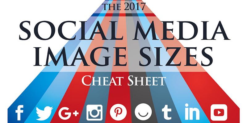 The 2017 Social Media Image Sizes Guide
