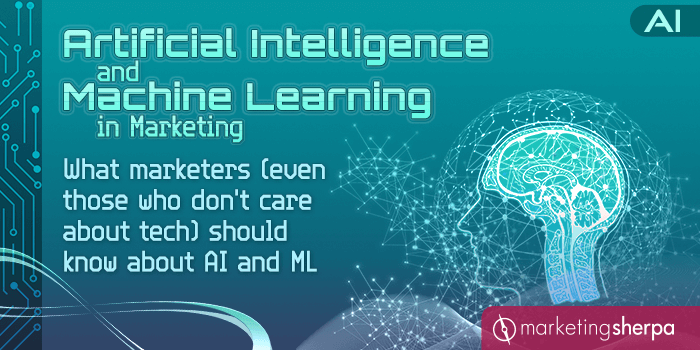 Artificial Intelligence and Machine Learning in Marketing: What marketers (even those who don’t care about tech) should know about AI and ML