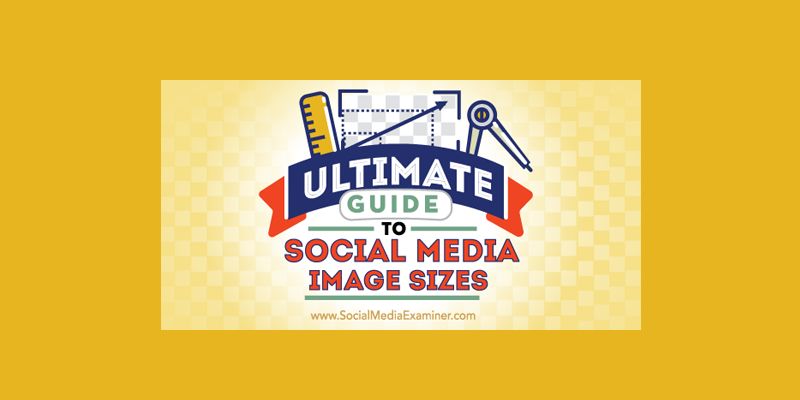 Ultimate Guide to Social Media Image Sizes