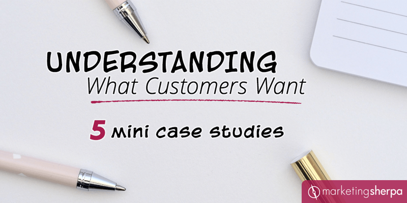 5 mini case studies about understanding and serving the customer