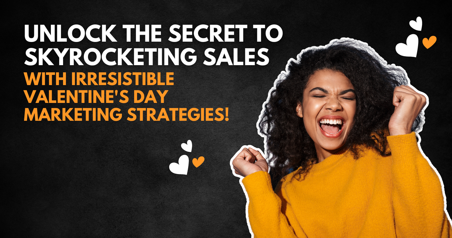 Unlock the Secret to Skyrocketing Sales with Irresistible Valentine’s Day Marketing Strategies!