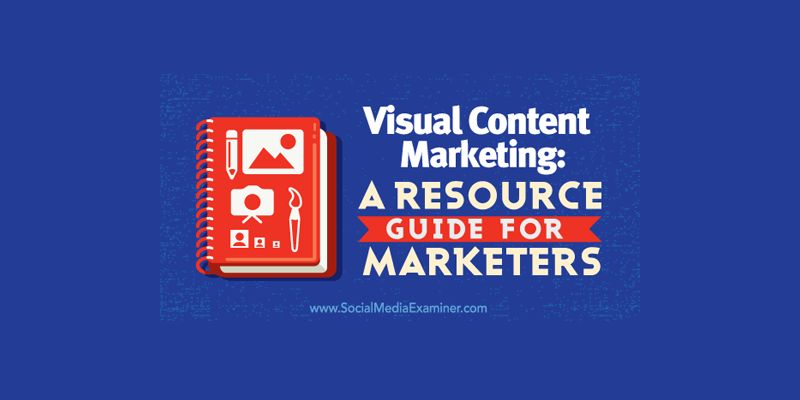 Visual Content Marketing: A Resource Guide for Marketers
