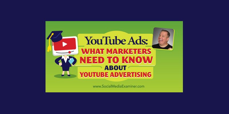 YouTube Ads: What Marketers Need to Know About YouTube Advertising
