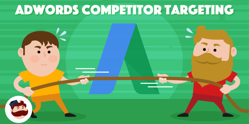 Adwords Competitor Targeting: Everything You Need To Know To Do It Right