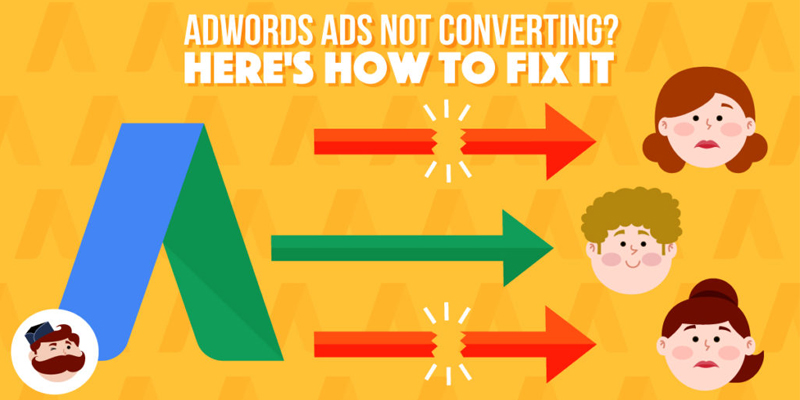 Nobody is Converting on Your AdWords Ads. Here’s Why and How To Fix It Today