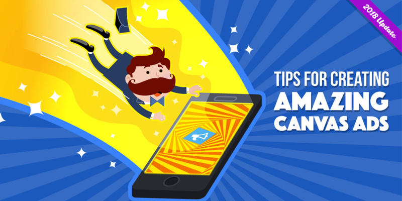 Tips for Creating Amazing Facebook Canvas Ads in 2018