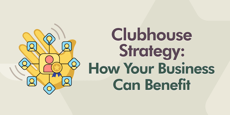 Clubhouse Strategy: How Your Business Can Benefit
