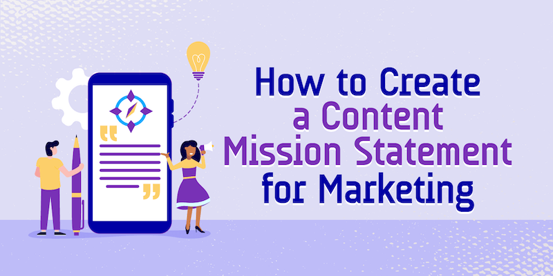 How to Create a Content Mission Statement for Marketing