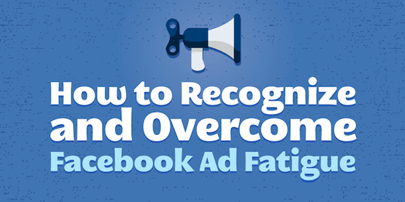 How to Recognize and Overcome Facebook Ad Fatigue