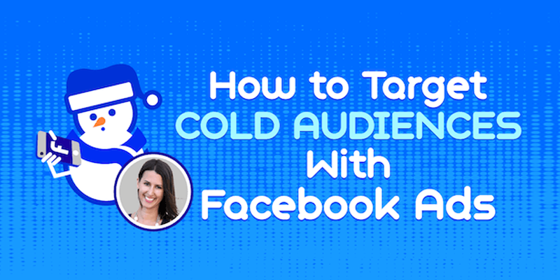 How to Target Cold Audiences With Facebook Ads