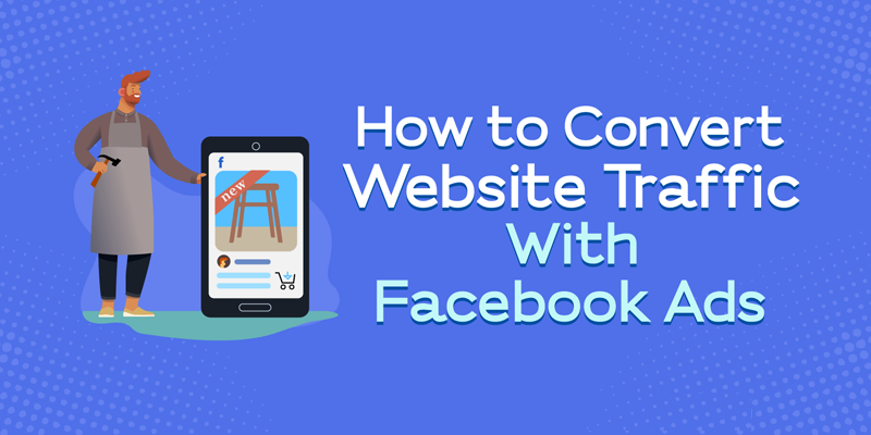 How to Convert Website Traffic With Facebook Ads