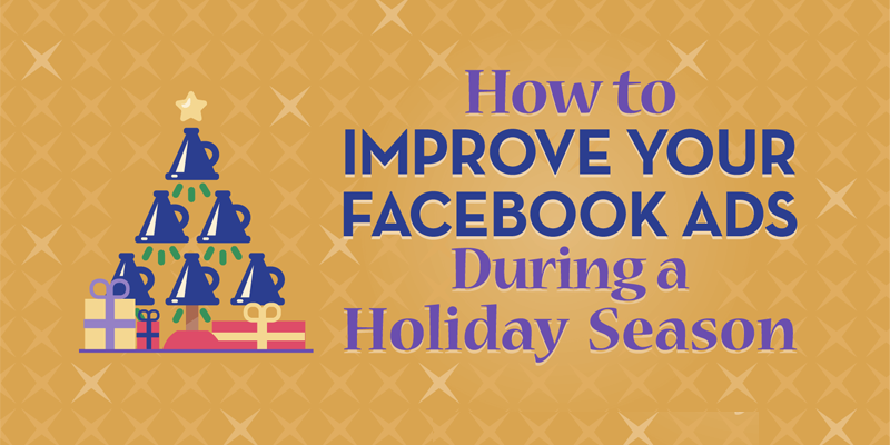 How to Improve Your Facebook Ads During a Holiday Season