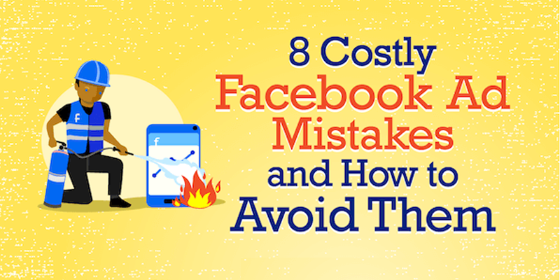 8 Costly Facebook Ad Mistakes and How to Avoid Them