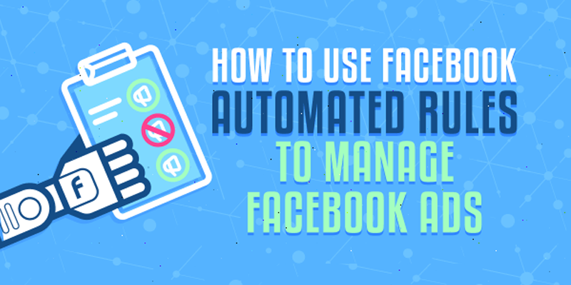 How to Use Facebook Automated Rules to Manage Facebook Ads