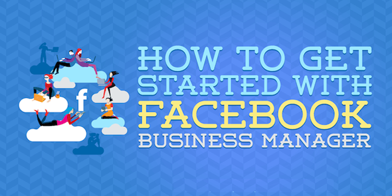 How to Get Started With Facebook Business Manager