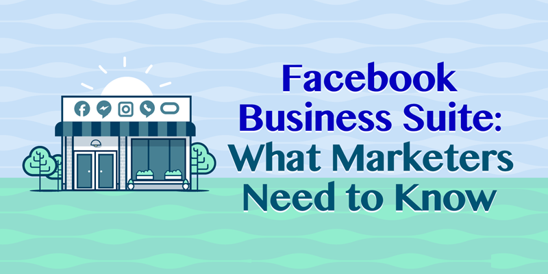Facebook Business Suite: What Marketers Need to Know
