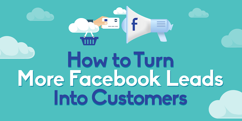 How to Turn More Facebook Leads Into Customers: A 5-Step Process