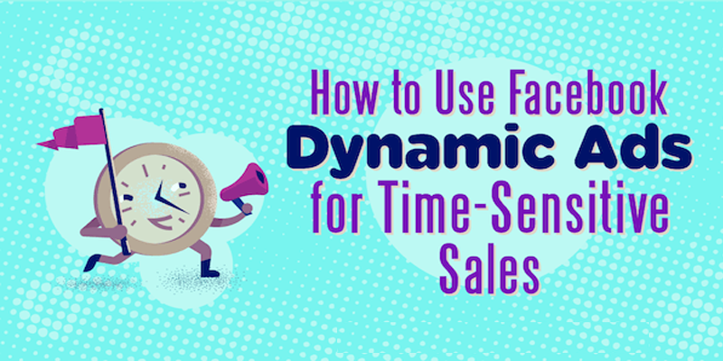 How to Use Facebook Dynamic Ads for Time-Sensitive Sales