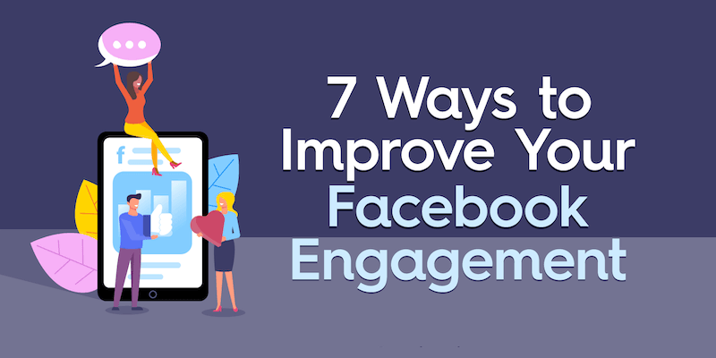 7 Ways to Improve Your Facebook Engagement