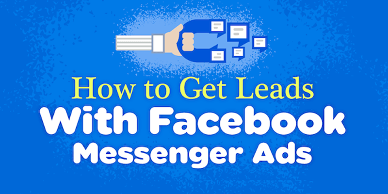 How to Get Leads With Facebook Messenger Ads