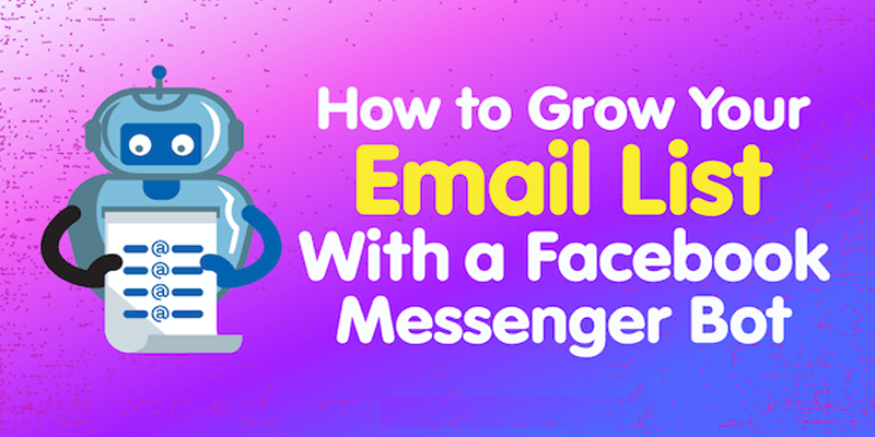 How to Grow Your Email List With a Facebook Messenger Bot