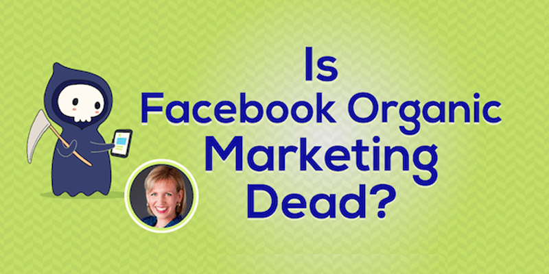 Is Facebook Organic Marketing Dead?