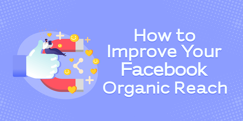 How to Improve Your Facebook Organic Reach
