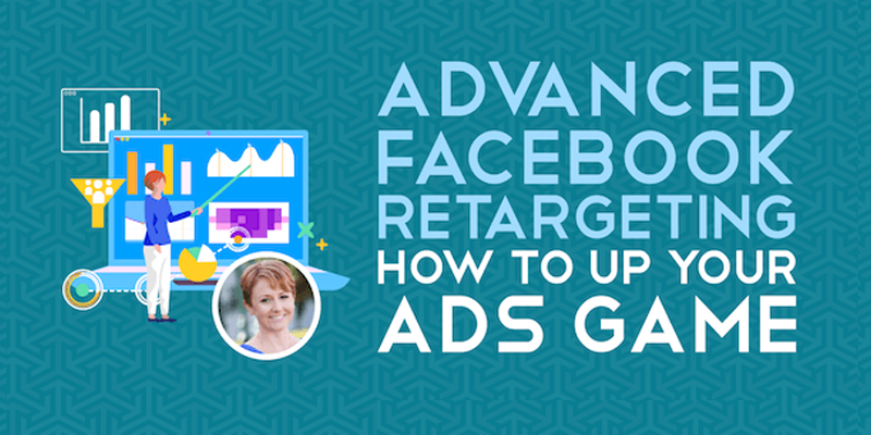 Advanced Facebook Retargeting: How to Up Your Ads Game