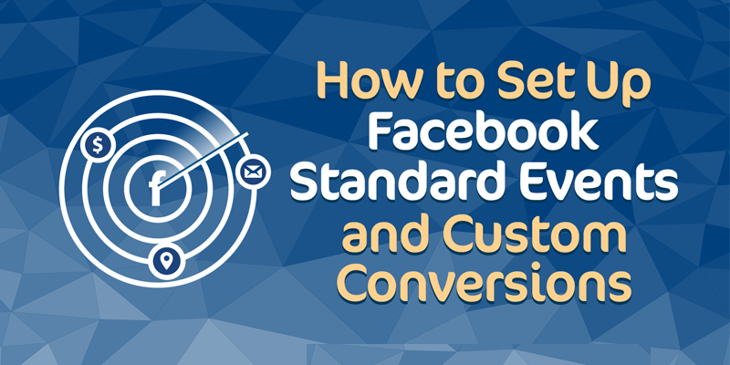 How to Set Up Facebook Standard Events and Custom Conversions