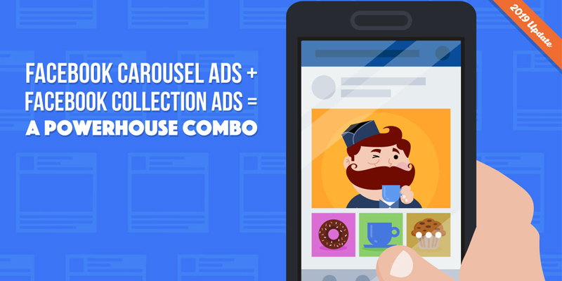 Facebook Carousel Ads and Facebook Collection Ads: the Powerhouse Combo