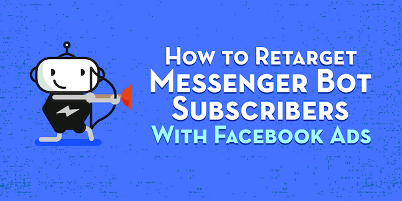 How to Retarget Messenger Bot Subscribers With Facebook Ads