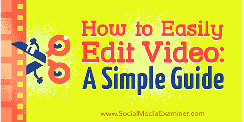 How to Easily Edit Video: A Simple Guide