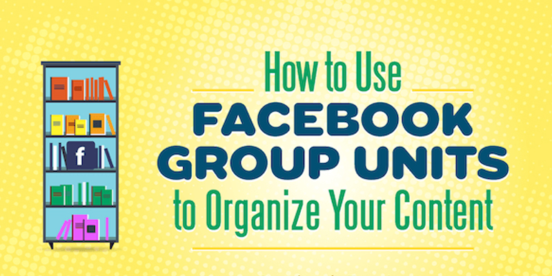 How to Use Facebook Group Units to Organize Your Content