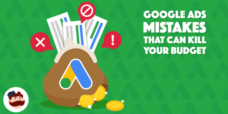 5 Google Ads Mistakes That Can Kill Your Budget In 2019