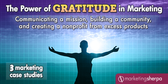 The Power of Gratitude in Marketing: Communicating a mission, building a community, and creating a nonprofit from excess products [3 marketing case studies]